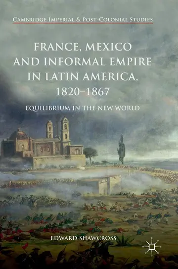 Cover of France, Mexico and Informal Empire in Latin America, 1820-1867