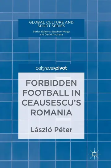 Cover of Forbidden Football in Ceausescu’s Romania