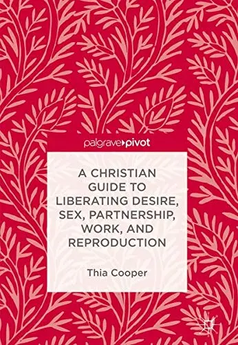 Cover of A Christian Guide to Liberating Desire, Sex, Partnership, Work, and Reproduction