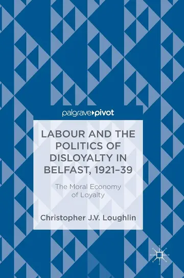 Cover of Labour and the Politics of Disloyalty in Belfast, 1921-39