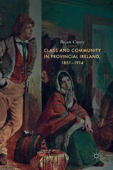 Cover of Class and Community in Provincial Ireland, 1851–1914