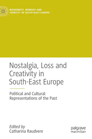 Cover of Nostalgia, Loss and Creativity in South-East Europe