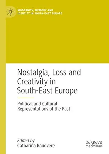 Cover of Nostalgia, Loss and Creativity in South-East Europe
