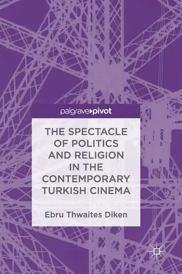 Cover of The Spectacle of Politics and Religion in the Contemporary Turkish Cinema
