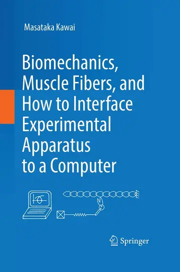 Cover of Biomechanics, Muscle Fibers, and How to Interface Experimental Apparatus to a Computer