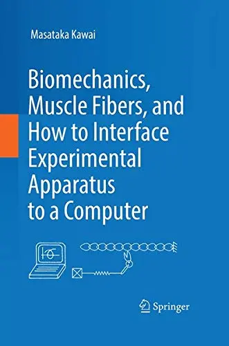 Cover of Biomechanics, Muscle Fibers, and How to Interface Experimental Apparatus to a Computer