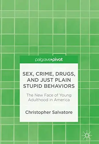 Cover of Sex, Crime, Drugs, and Just Plain Stupid Behaviors