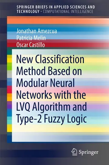 Cover of New Classification Method Based on Modular Neural Networks with the LVQ Algorithm and Type-2 Fuzzy Logic
