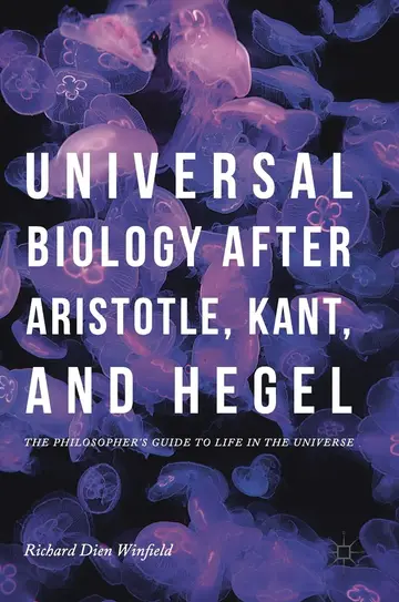 Cover of Universal Biology after Aristotle, Kant, and Hegel