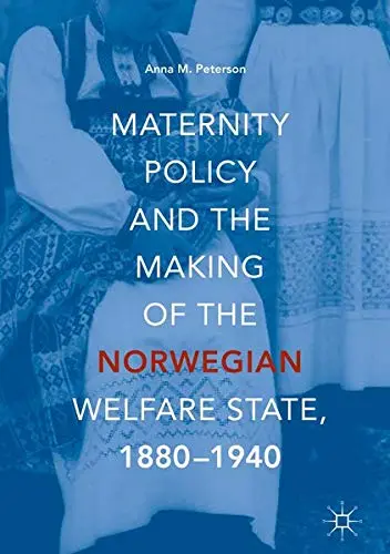 Cover of Maternity Policy and the Making of the Norwegian Welfare State, 1880-1940