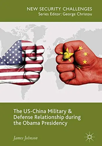 Cover of The US-China Military and Defense Relationship during the Obama Presidency