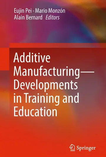 Cover of Additive Manufacturing – Developments in Training and Education