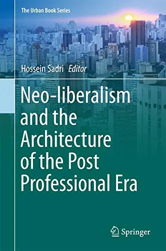 Cover of Neo-liberalism and the Architecture of the Post Professional Era