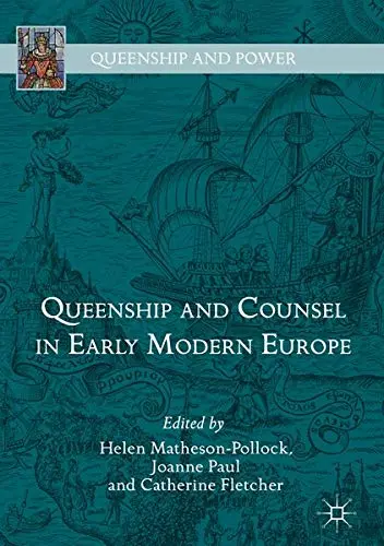 Cover of Queenship and Counsel in Early Modern Europe