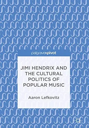 Cover of Jimi Hendrix and the Cultural Politics of Popular Music