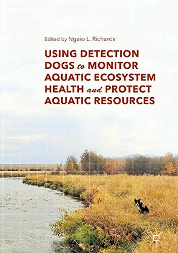 Cover of Using Detection Dogs to Monitor Aquatic Ecosystem Health and Protect Aquatic Resources