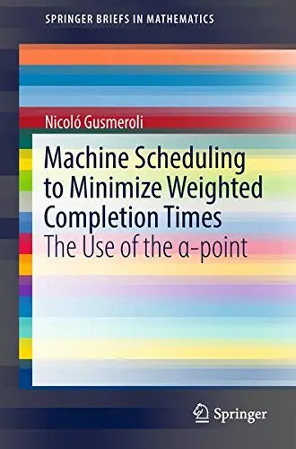 Cover of Machine Scheduling to Minimize Weighted Completion Times
