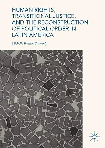 Cover of Human Rights, Transitional Justice, and the Reconstruction of Political Order in Latin America