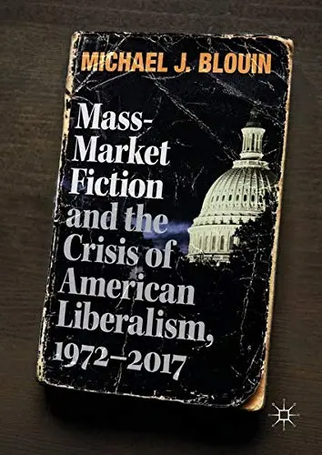 Cover of Mass-Market Fiction and the Crisis of American Liberalism, 1972–2017