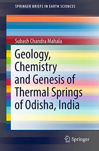 Cover of Geology, Chemistry and Genesis of Thermal Springs of Odisha, India