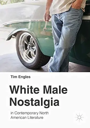 Cover of White Male Nostalgia in Contemporary North American Literature