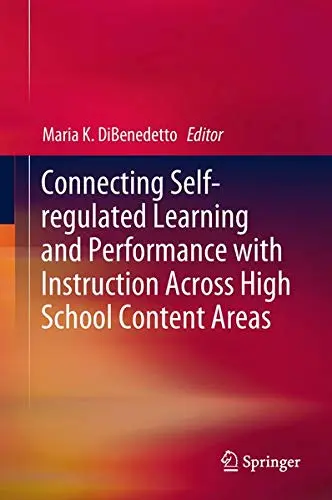 Cover of Connecting Self-regulated Learning and Performance with Instruction Across High School Content Areas