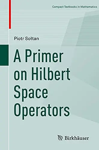 Cover of A Primer on Hilbert Space Operators