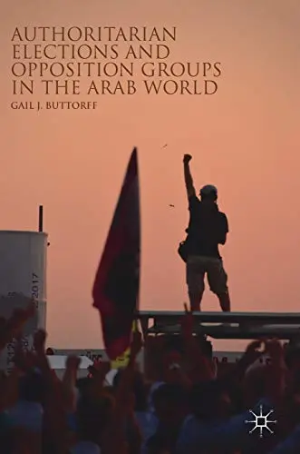 Cover of Authoritarian Elections and Opposition Groups in the Arab World