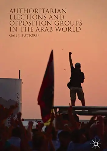 Cover of Authoritarian Elections and Opposition Groups in the Arab World