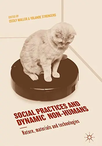Cover of Social Practices and Dynamic Non-Humans