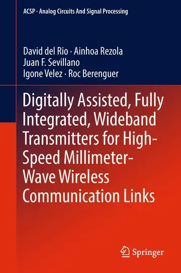 Cover of Digitally Assisted, Fully Integrated, Wideband Transmitters for High-Speed Millimeter-Wave Wireless Communication Links