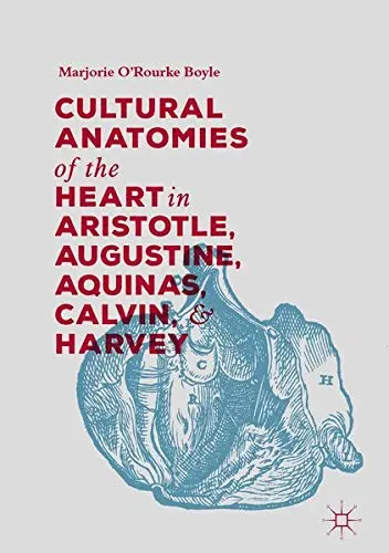 Cover of Cultural Anatomies of the Heart in Aristotle, Augustine, Aquinas, Calvin, and Harvey
