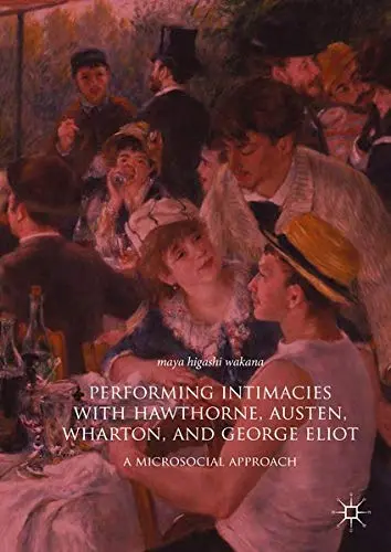 Cover of Performing Intimacies with Hawthorne, Austen, Wharton, and George Eliot