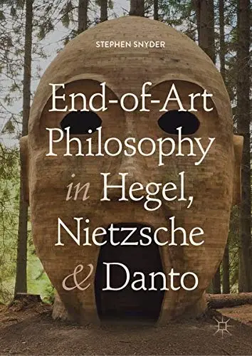 Cover of End-of-Art Philosophy in Hegel, Nietzsche and Danto
