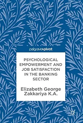 Cover of Psychological Empowerment and Job Satisfaction in the Banking Sector