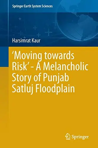 Cover of ‘Moving towards Risk’ - A Melancholic Story of Punjab Satluj Floodplain