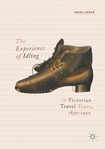 Cover of The Experience of Idling in Victorian Travel Texts, 1850–1901