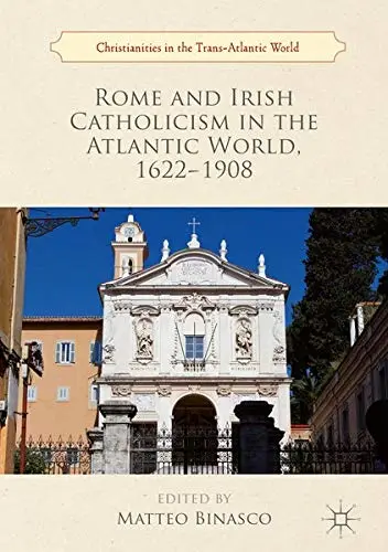 Cover of Rome and Irish Catholicism in the Atlantic World, 1622–1908