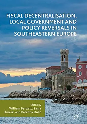 Cover of Fiscal Decentralisation, Local Government and Policy Reversals in Southeastern Europe