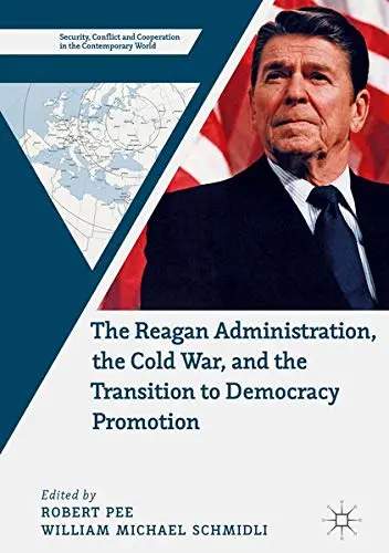 Cover of The Reagan Administration, the Cold War, and the Transition to Democracy Promotion