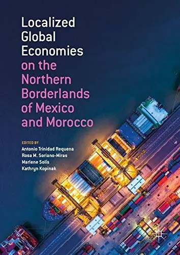 Cover of Localized Global Economies on the Northern Borderlands of Mexico and Morocco