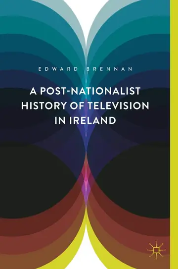 Cover of A Post-Nationalist History of Television in Ireland