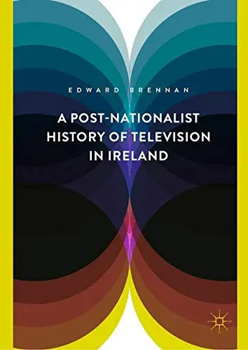 Cover of A Post-Nationalist History of Television in Ireland