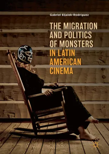 Cover of The Migration and Politics of Monsters in Latin American Cinema