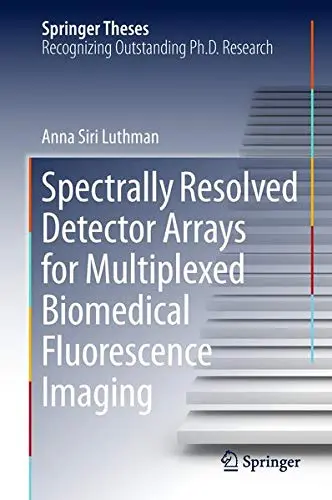 Cover of Spectrally Resolved Detector Arrays for Multiplexed Biomedical Fluorescence Imaging