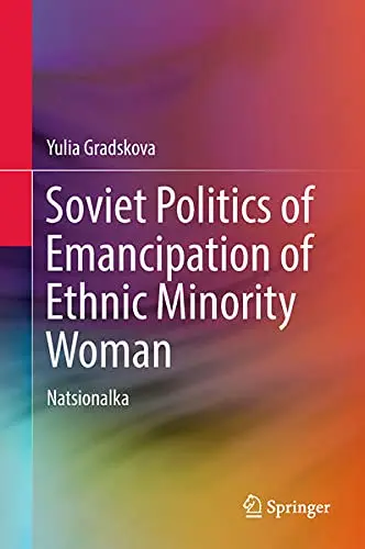Cover of Soviet Politics of Emancipation of Ethnic Minority Woman