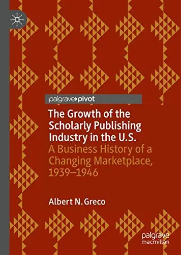 Cover of The Growth of the Scholarly Publishing Industry in the U.S