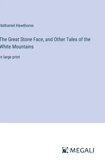 Cover of The Great Stone Face, and Other Tales of the White Mountains