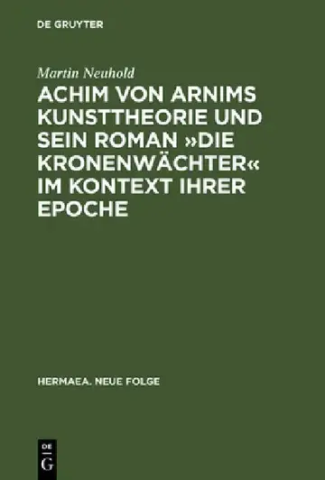 Cover of Achim von Arnims Kunsttheorie und sein Roman Die Kronenwächter im Kontext ihrer Epoche
