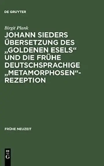 Cover of Johann Sieders Übersetzung Des Goldenen Esels Und Die Frühe Deutschsprachige Metamorphosen-Rezeption